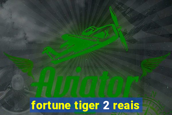 fortune tiger 2 reais